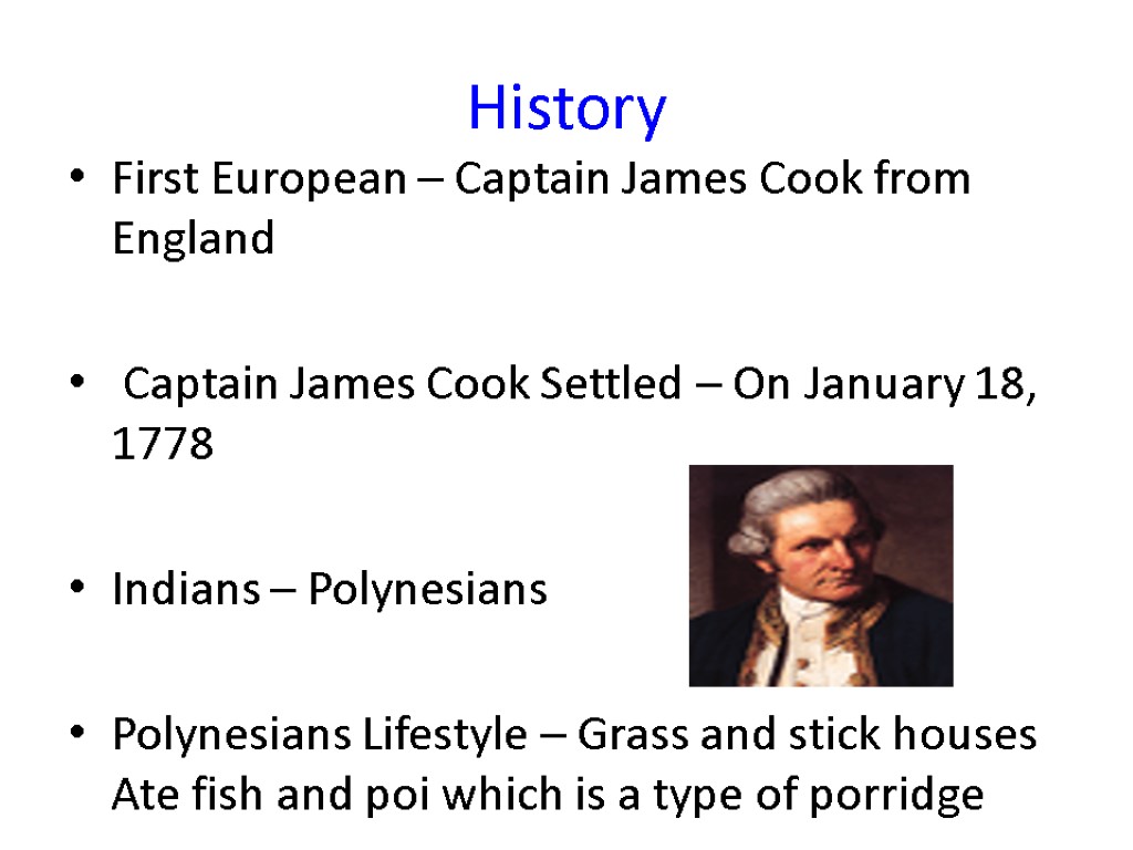 History First European – Captain James Cook from England Captain James Cook Settled –